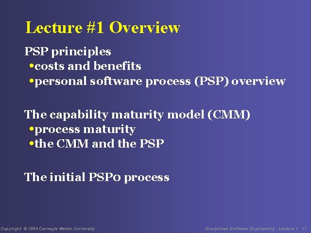 Lecture #1 Overview PSP principles • costs and benefits • personal software process (PSP)