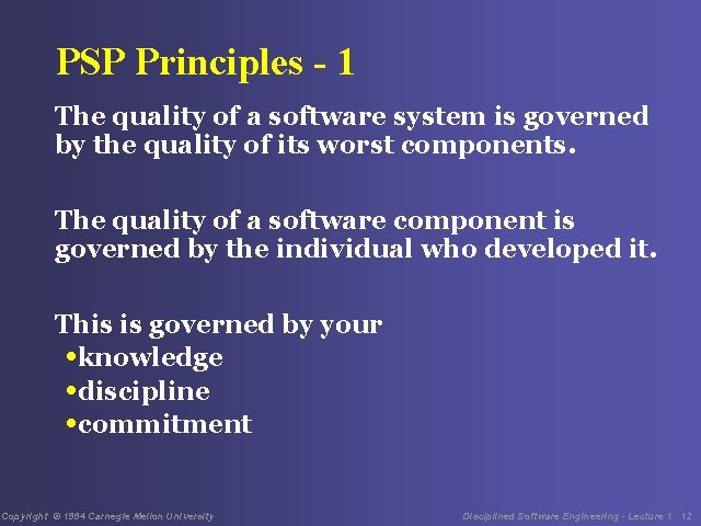 PSP Principles - 1 The quality of a software system is governed by the
