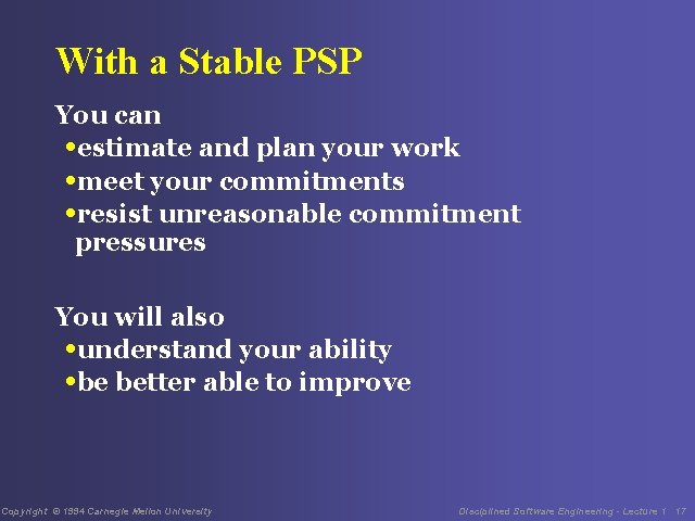 With a Stable PSP You can • estimate and plan your work • meet