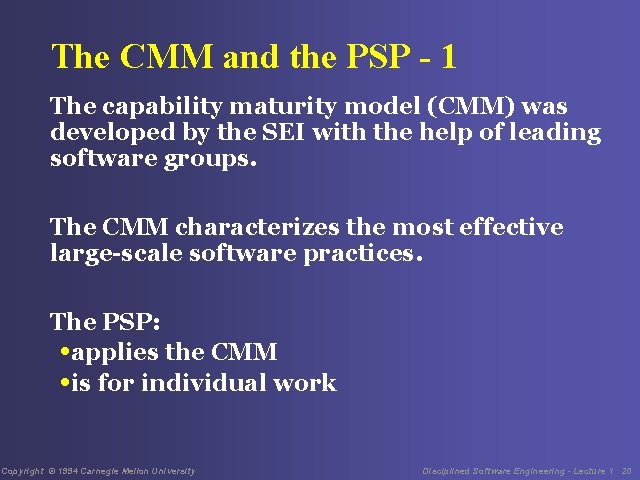 The CMM and the PSP - 1 The capability maturity model (CMM) was developed