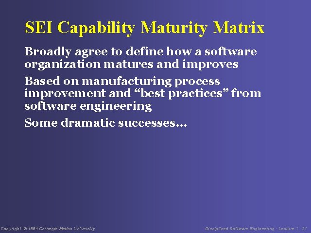 SEI Capability Maturity Matrix Broadly agree to define how a software organization matures and