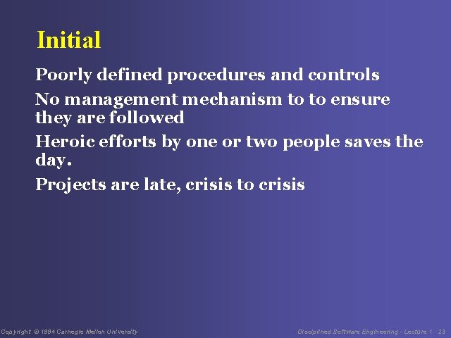 Initial Poorly defined procedures and controls No management mechanism to to ensure they are