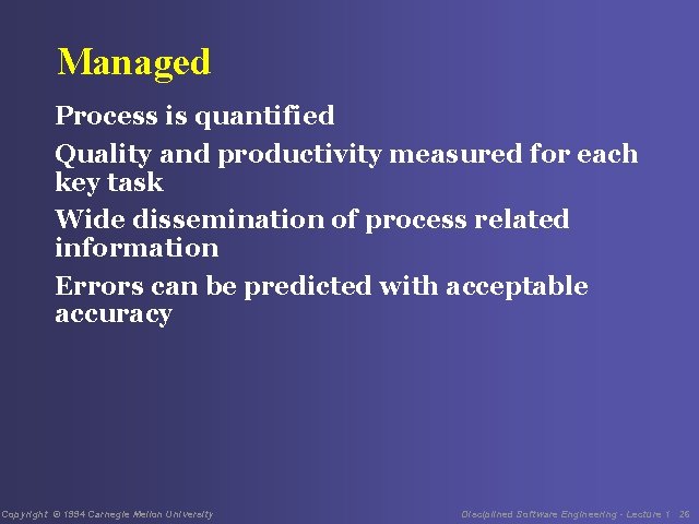 Managed Process is quantified Quality and productivity measured for each key task Wide dissemination