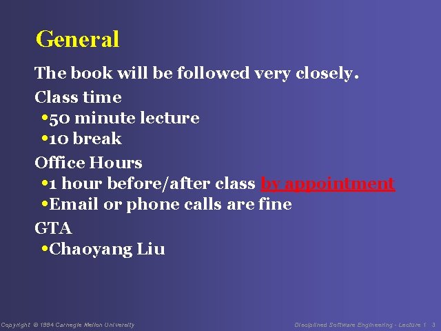 General The book will be followed very closely. Class time • 50 minute lecture