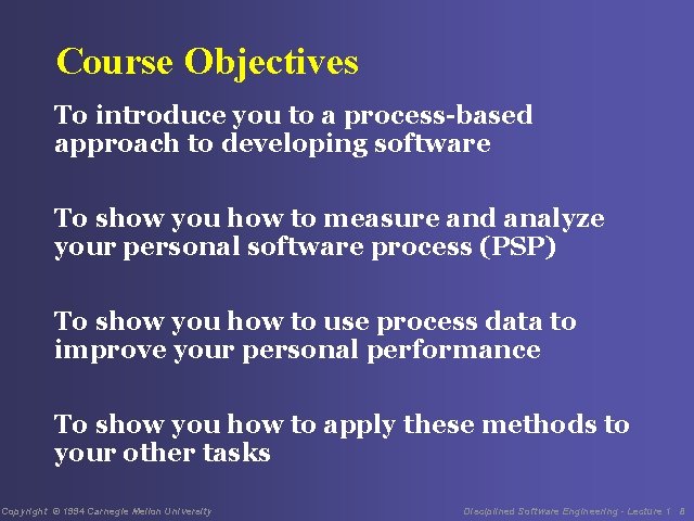 Course Objectives To introduce you to a process-based approach to developing software To show