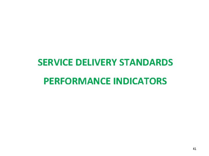 SERVICE DELIVERY STANDARDS PERFORMANCE INDICATORS 41 