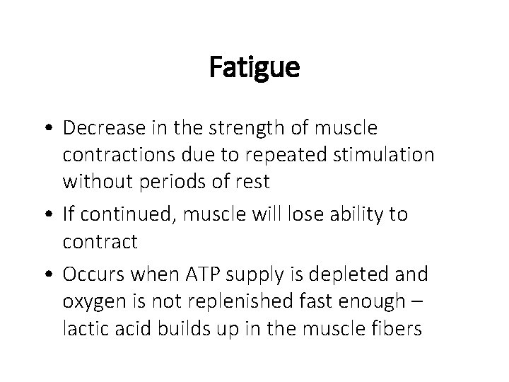 Fatigue • Decrease in the strength of muscle contractions due to repeated stimulation without