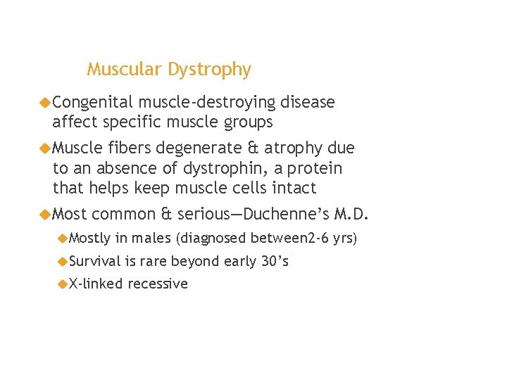 Muscular Dystrophy Congenital muscle-destroying disease affect specific muscle groups Muscle fibers degenerate & atrophy
