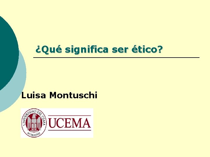 ¿Qué significa ser ético? Luisa Montuschi ¿Qué significa ser ético? Luisa Montuschi