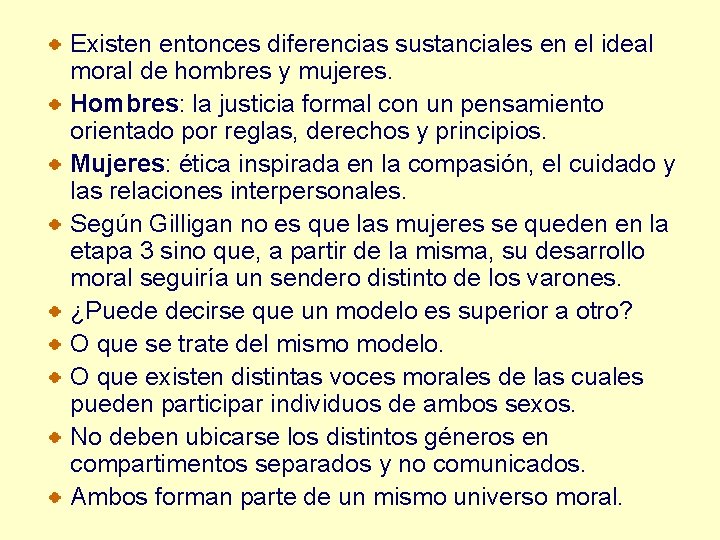 Existen entonces diferencias sustanciales en el ideal moral de hombres y mujeres. Hombres: la Existen entonces diferencias sustanciales en el ideal moral de hombres y mujeres. Hombres: la