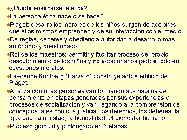 ¿Puede enseñarse la ética? La persona ética nace o se hace? Piaget: desarrollos morales ¿Puede enseñarse la ética? La persona ética nace o se hace? Piaget: desarrollos morales