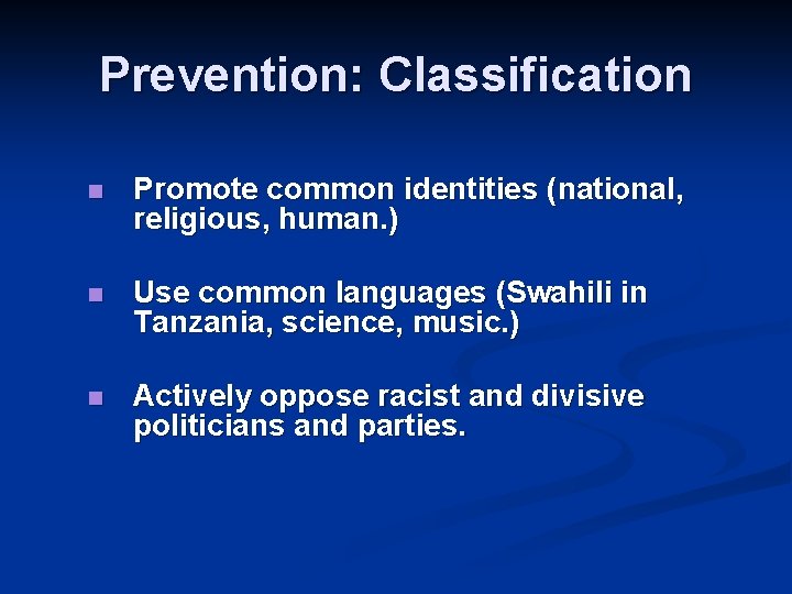 Prevention: Classification n Promote common identities (national, religious, human. ) n Use common languages