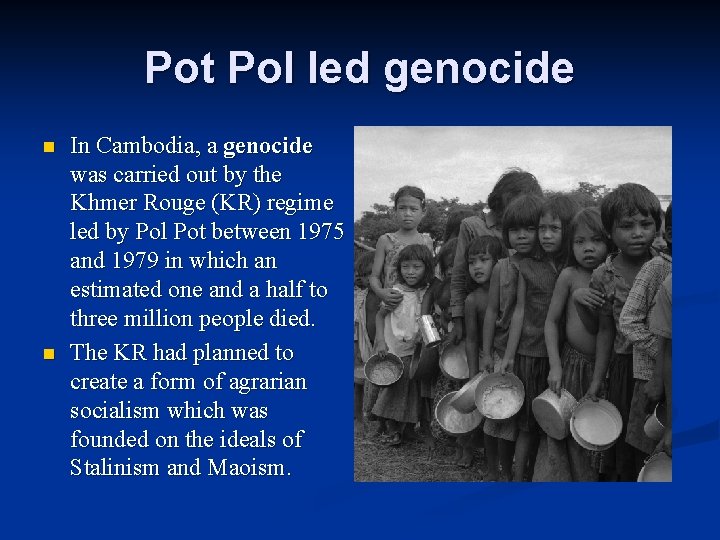 Pot Pol led genocide n n In Cambodia, a genocide was carried out by