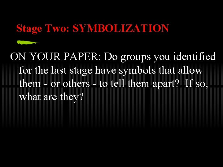 Stage Two: SYMBOLIZATION ON YOUR PAPER: Do groups you identified for the last stage