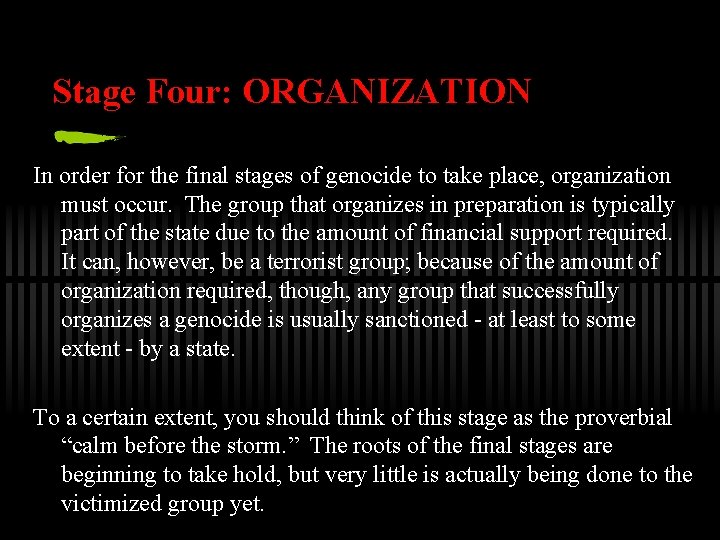 Stage Four: ORGANIZATION In order for the final stages of genocide to take place,