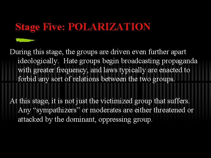 Stage Five: POLARIZATION During this stage, the groups are driven even further apart ideologically.