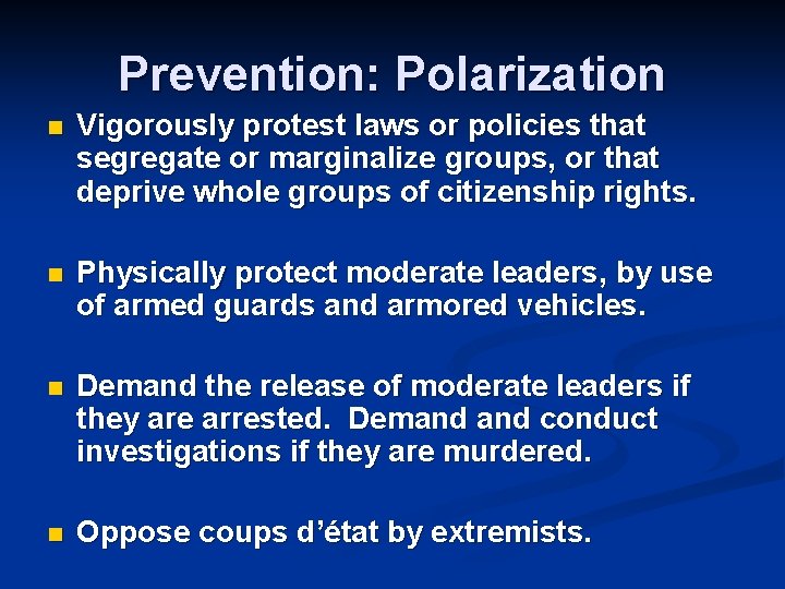 Prevention: Polarization n Vigorously protest laws or policies that segregate or marginalize groups, or