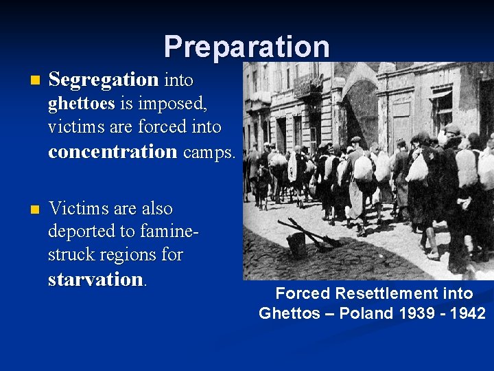 Preparation n Segregation into ghettoes is imposed, victims are forced into concentration camps. n