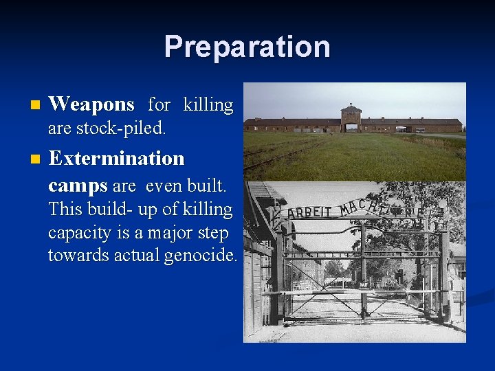 Preparation n Weapons for killing are stock-piled. n Extermination camps are even built. This