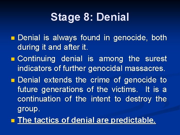 Stage 8: Denial is always found in genocide, both during it and after it.