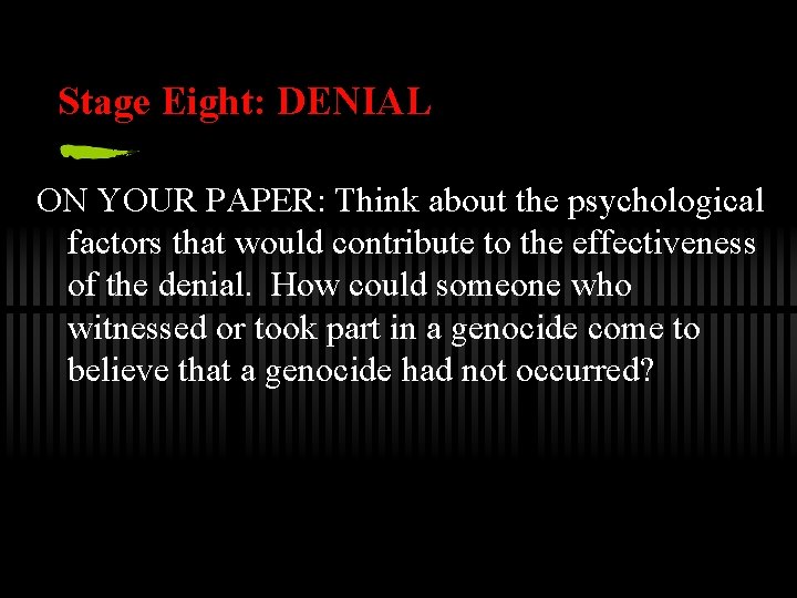 Stage Eight: DENIAL ON YOUR PAPER: Think about the psychological factors that would contribute