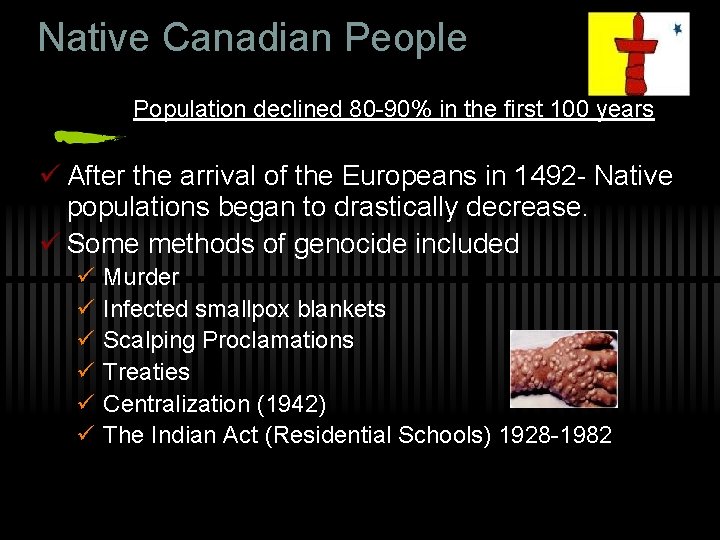Native Canadian People Population declined 80 -90% in the first 100 years ü After