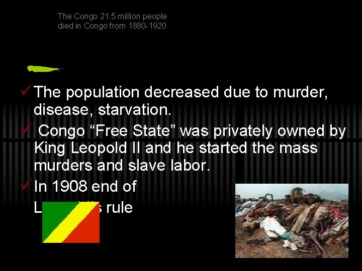The Congo 21. 5 million people died in Congo from 1880 -1920 ü The