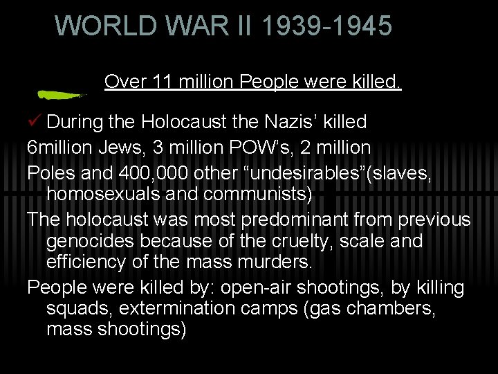 WORLD WAR II 1939 -1945 Over 11 million People were killed. ü During the