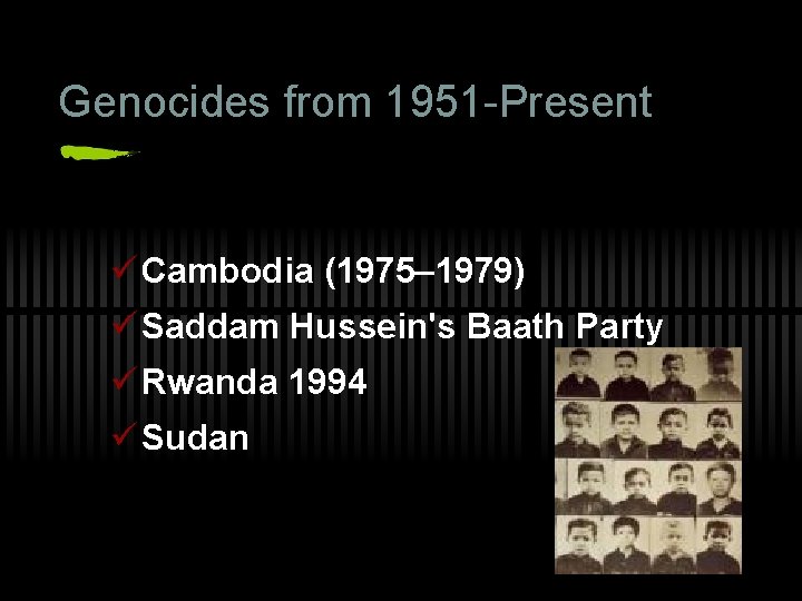 Genocides from 1951 -Present ü Cambodia (1975– 1979) ü Saddam Hussein's Baath Party ü