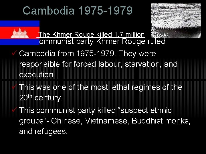 Cambodia 1975 -1979 The Khmer Rouge killed 1. 7 million ü The communist party