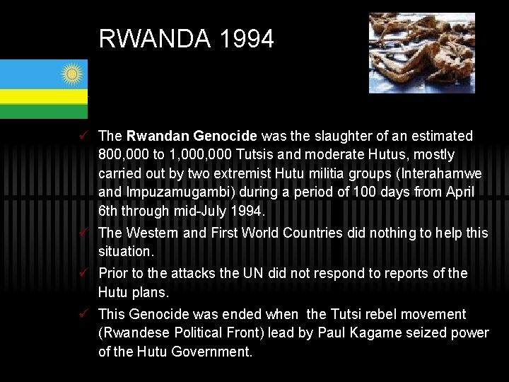 RWANDA 1994 ü The Rwandan Genocide was the slaughter of an estimated 800, 000