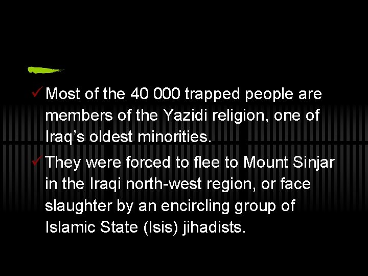 ü Most of the 40 000 trapped people are members of the Yazidi religion,