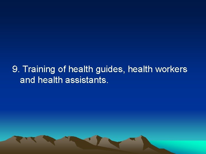 9. Training of health guides, health workers and health assistants. 