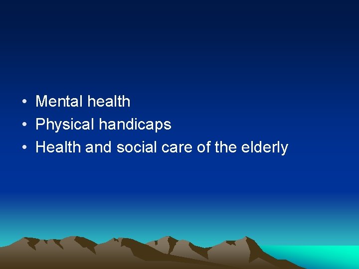  • Mental health • Physical handicaps • Health and social care of the