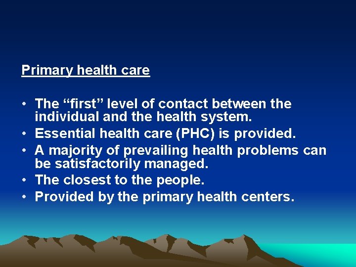 Primary health care • The “first” level of contact between the individual and the