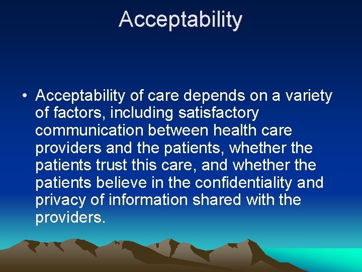 Acceptability • Acceptability of care depends on a variety of factors, including satisfactory communication