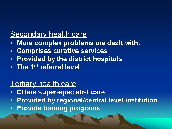 Secondary health care • • More complex problems are dealt with. Comprises curative services