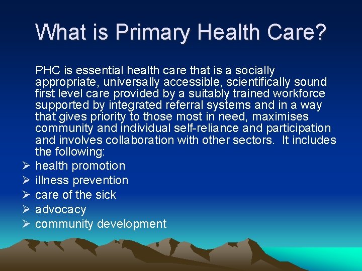 What is Primary Health Care? PHC is essential health care that is a socially