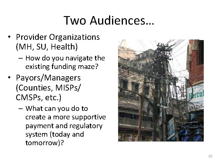Two Audiences… • Provider Organizations (MH, SU, Health) – How do you navigate the