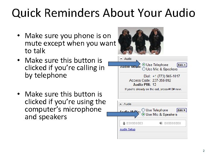 Quick Reminders About Your Audio • Make sure you phone is on mute except