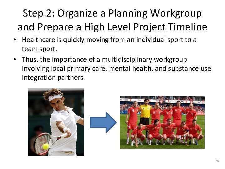 Step 2: Organize a Planning Workgroup and Prepare a High Level Project Timeline •