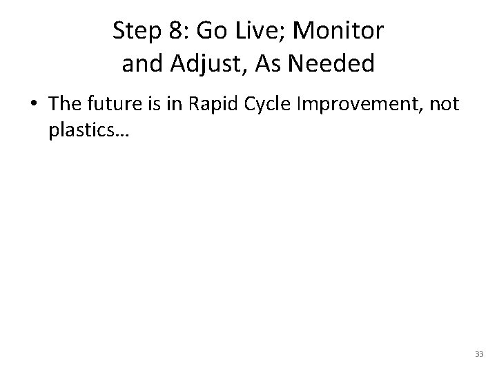 Step 8: Go Live; Monitor and Adjust, As Needed • The future is in