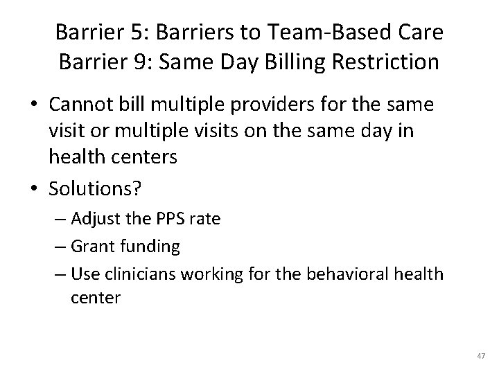 Barrier 5: Barriers to Team-Based Care Barrier 9: Same Day Billing Restriction • Cannot