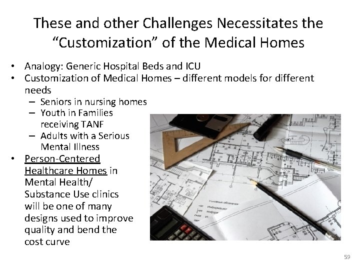 These and other Challenges Necessitates the “Customization” of the Medical Homes • Analogy: Generic