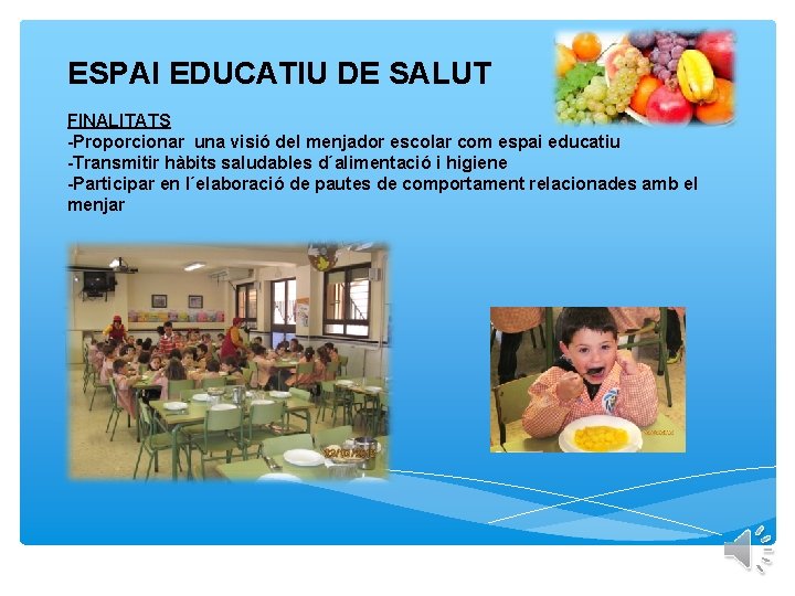 ESPAI EDUCATIU DE SALUT FINALITATS -Proporcionar una visió del menjador escolar com espai educatiu