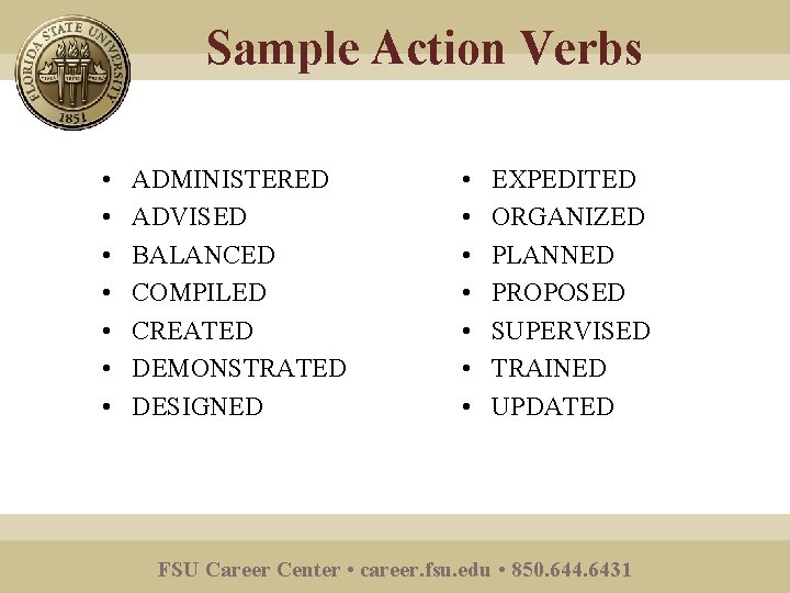 Sample Action Verbs • • ADMINISTERED ADVISED BALANCED COMPILED CREATED DEMONSTRATED DESIGNED • •