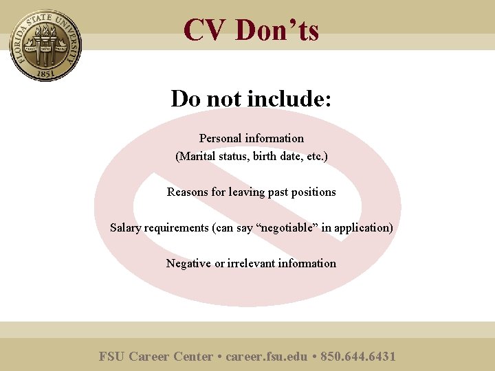 CV Don’ts Do not include: Personal information (Marital status, birth date, etc. ) Reasons