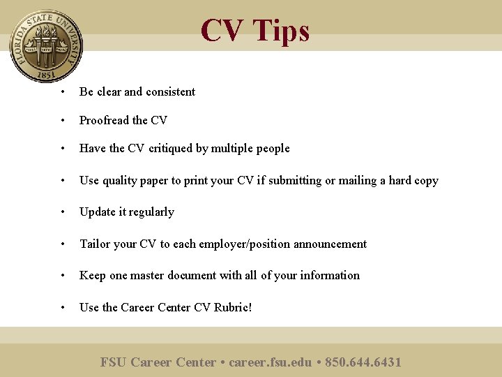 CV Tips • Be clear and consistent • Proofread the CV • Have the