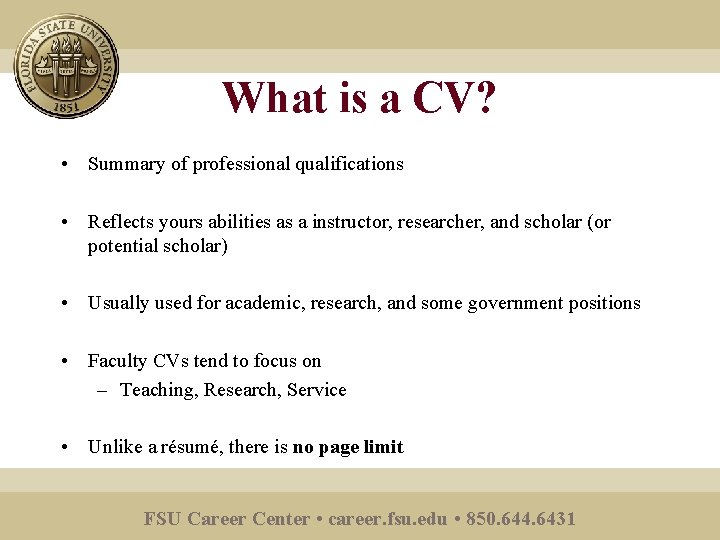 What is a CV? • Summary of professional qualifications • Reflects yours abilities as