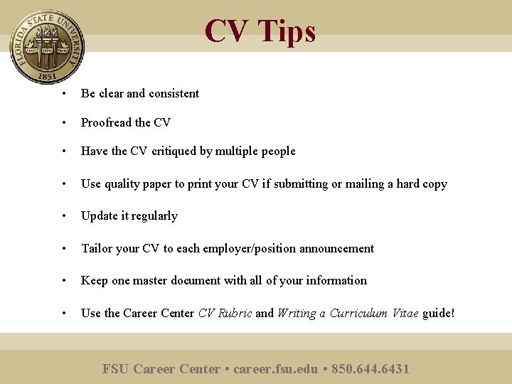 CV Tips • Be clear and consistent • Proofread the CV • Have the